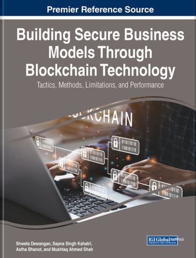 Building Secure Business Models Through Blockchain Technology: Tactics, Methods, Limitations, and Performance - - Livros - IGI Global - 9781668478080 - 26 de maio de 2023