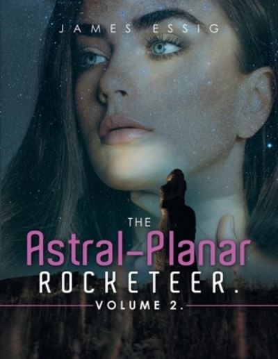 Cover for James Essig · Astral-Planar Rocketeer. Volume 2 (Book) (2023)