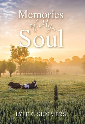 Memories of My Soul - Lyle C. Summers - Livros - Xlibris Corporation LLC - 9781669877080 - 16 de maio de 2023