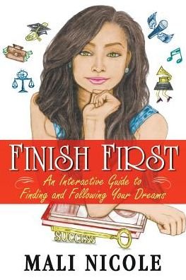 Cover for Mali Nicole · Finish First: an Interactive Guide to Finding and Following Your Dreams (Paperback Book) (2015)