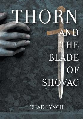 Cover for Chad Lynch · Thorn and The Blade of Shovac (Hardcover Book) (2023)