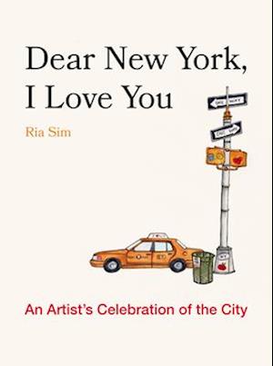 Cover for Ria Sim · Dear New York, I Love You: An Artist's Celebration of the City (Hardcover Book) (2025)