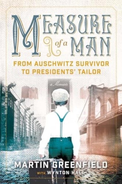 Martin Greenfield · Measure of a Man: From Auschwitz Survivor to Presidents' Tailor (Paperback Book) (2024)