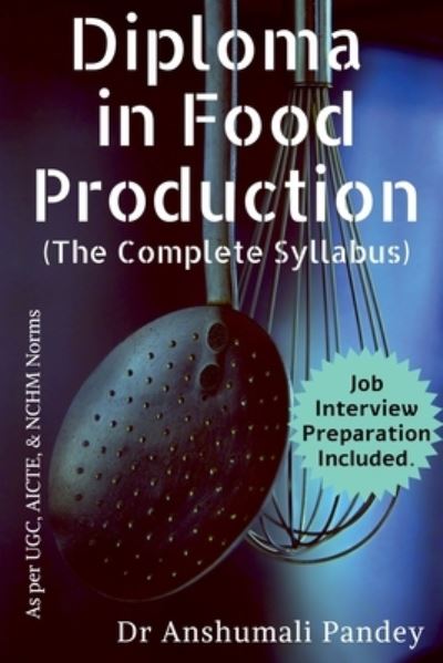 Diploma in Food Production, The Complete Syllabus - Anshumali Pandey - Livres - Notion Press Media Pvt Ltd - 9781684870080 - 18 octobre 2021