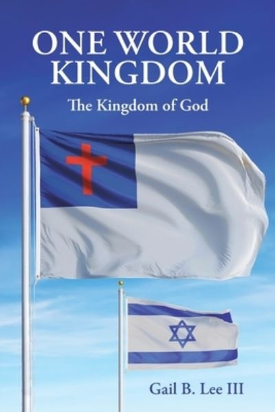 Cover for Lee, Gail B., III · One World Kingdom (Book) (2022)