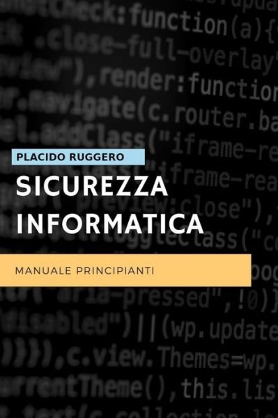 Cover for Ruggero Placido · Sicurezza Informatica - Manuale Principianti (Taschenbuch) (2019)