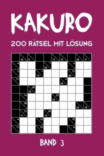 Cover for Tewebook Kreuzsummen · Kakuro 200 Rätsel mit Lösung Band 3 (Paperback Book) (2019)