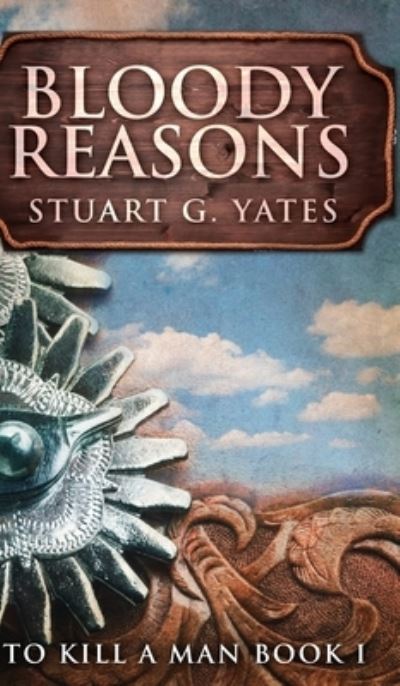 Cover for Stuart G Yates · Bloody Reasons (To Kill A Man Book 1) (Hardcover Book) (2021)