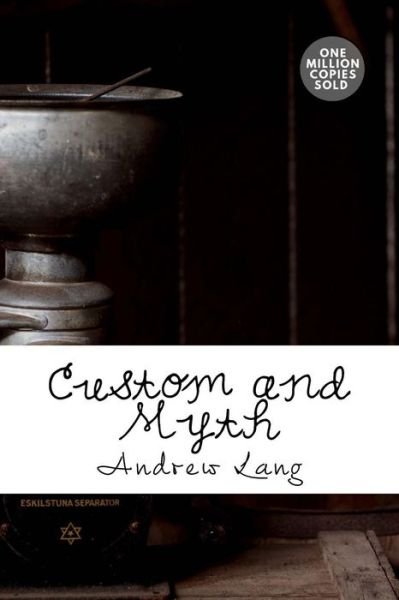 Custom and Myth - Andrew Lang - Bøker - Createspace Independent Publishing Platf - 9781717499080 - 2. mai 2018