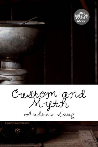 Custom and Myth - Andrew Lang - Książki - Createspace Independent Publishing Platf - 9781717499080 - 2 maja 2018