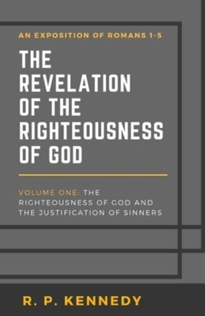 Cover for R P Kennedy · The Revelation of the Righteousness of God (Paperback Book) (2020)