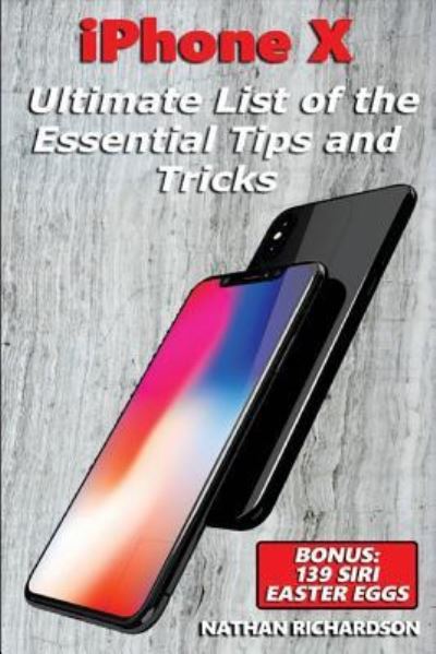 Cover for Nathan Richardson · Iphone X - Ultimate List of the Essential Tips and Tricks (Paperback Book) (2018)