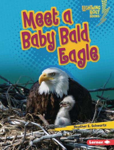 Meet a Baby Bald Eagle - Heather E. Schwartz - Books - Lerner Publishing Group - 9781728491080 - August 1, 2023