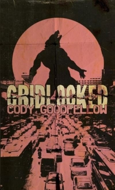 Cover for Cody Goodfellow · Gridlocked (Paperback Book) (2020)