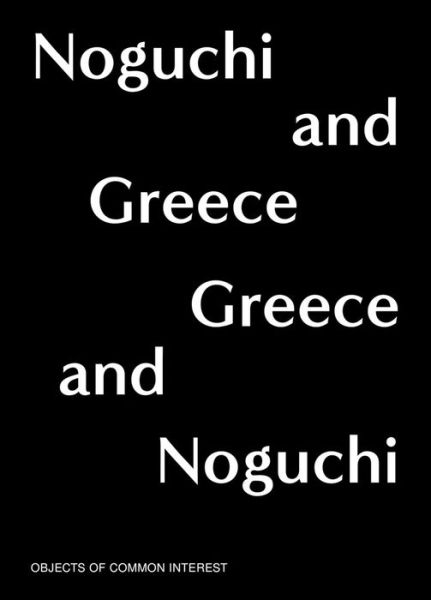 Cover for Noguchi and Greece, Greece and Noguchi: Objects of Common Interest (Paperback Book) (2023)