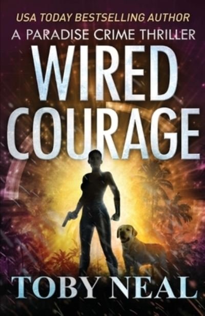 Cover for Toby Neal · Wired Courage (Paperback Book) (2019)