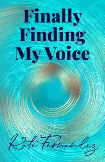 Cover for Kate Fernandez · Finally Finding My Voice (Book) (2022)