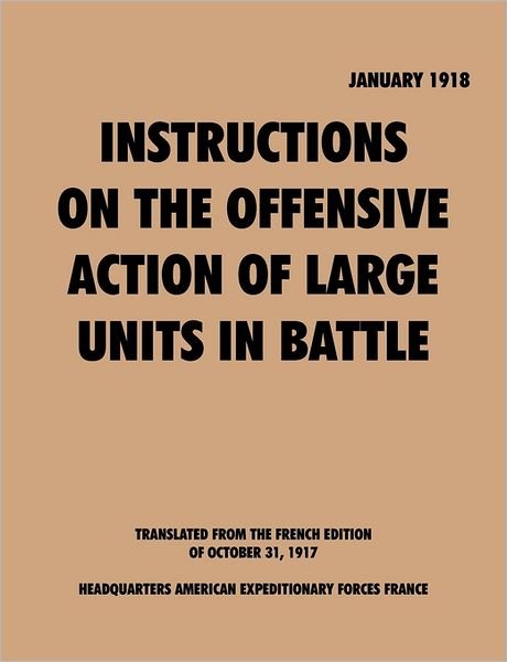 Cover for American Expeditionary Forces · Instruction on the Offensive Action of Large Units in Battle (Taschenbuch) (2011)