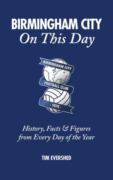 Cover for Tim Evershed · Birmingham City On This Day: History, Facts &amp; Figures from Every Day of the Year - On This Day (Inbunden Bok) (2017)