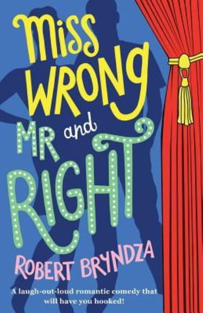 Miss Wrong and Mr Right: A laugh-out-loud romantic comedy that will have you hooked! - Robert Bryndza - Books - Bookouture - 9781786811080 - December 8, 2016