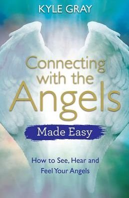 Connecting with the Angels Made Easy: How to See, Hear and Feel Your Angels - Kyle Gray - Livros - Hay House UK Ltd - 9781788172080 - 17 de julho de 2018