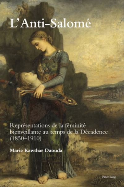 Cover for Marie Kawthar Daouda · L'Anti-Salome: Representations de la feminite bienveillante au temps de la Decadence (1850-1910) - Romanticism and After in France/le Romantisme et Apres en France (Paperback Book) [New edition] (2020)