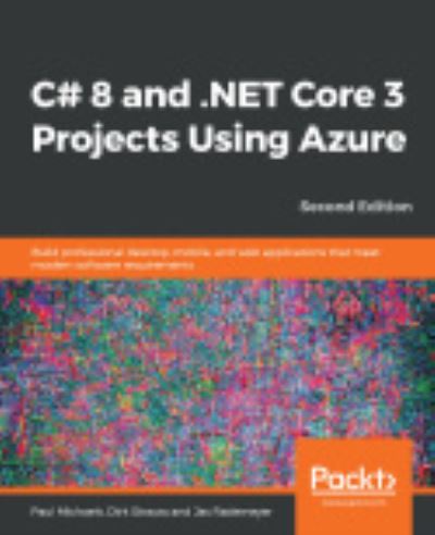 C# 8 and .NET Core 3 Projects Using Azure: Build professional desktop, mobile, and web applications that meet modern software requirements, 2nd Edition - Paul Michaels - Bøker - Packt Publishing Limited - 9781789612080 - 31. desember 2019