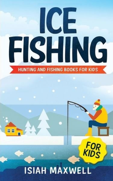 Cover for Isiah Maxwell · Ice Fishing for Kids (Paperback Bog) (2018)