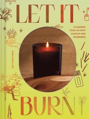 Cover for Sir Candle Man · Let It Burn: Illuminate Your Life with Candles and Fragrance (Hardcover Book) (2023)