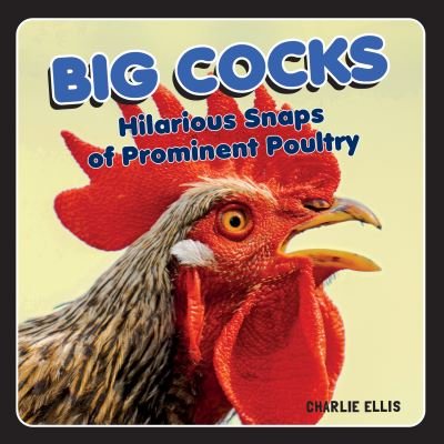 Cover for Charlie Ellis · Big Cocks: Hilarious Snaps of Prominent Poultry (Hardcover Book) (2021)