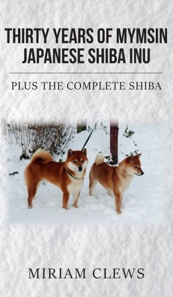 Cover for Miriam Clews · Thirty Years of Mymsin Japanese Shiba Inu: Plus the complete Shibas (Hardcover Book) (2021)