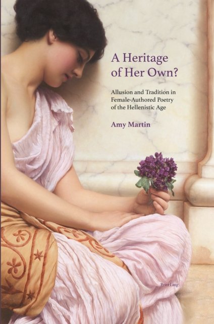 Cover for Amy Martin · A Heritage of Her Own? : Allusion and Tradition in Female-Authored Poetry of the Hellenistic Age (Hardcover bog) [New ed edition] (2023)