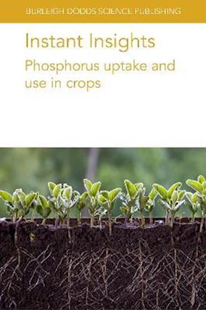 Cover for Pang, Dr Jiayin (The University of Western Australia (Australia)) · Instant Insights: Phosphorus Uptake and Use in Crops - Burleigh Dodds Science: Instant Insights (Paperback Book) (2023)