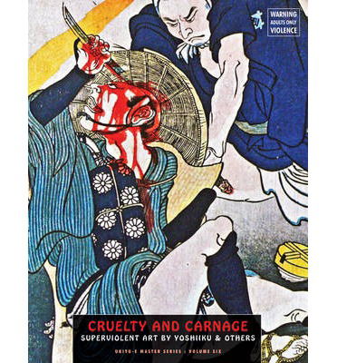 Cruelty and Carnage: Superviolent Art by Yoshiiku & Others - Jack Hunter - Kirjat - Creation Books - 9781840683080 - torstai 25. heinäkuuta 2013