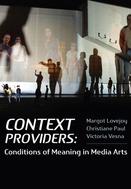 Context Providers: Conditions of Meaning in Media Arts - Margot Lovejoy - Bøger - Intellect - 9781841503080 - 15. marts 2011