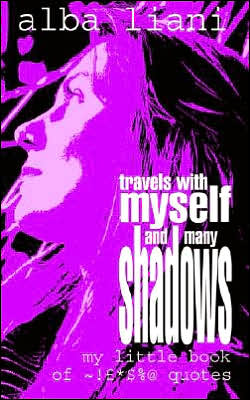 Travels with Myself and Many Shadows: My Little Book of ! *$%@ Quotes - Alba Liani - Books - New Generation Publishing - 9781844010080 - September 12, 2003