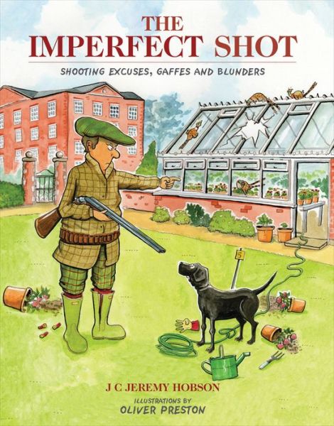 Cover for J. C. Jeremy Hobson · The Imperfect Shot: Shooting Excuses, Gaffes and Blunders (Hardcover Book) (2015)