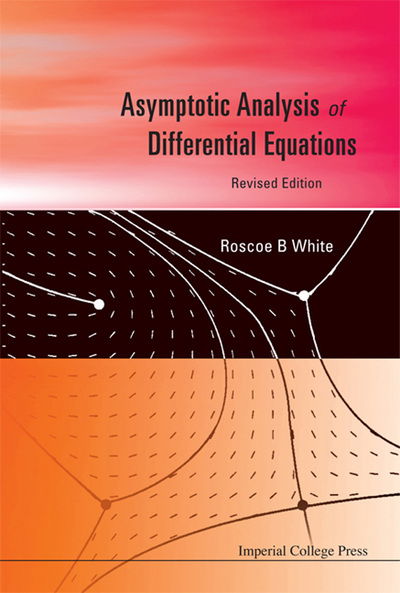 Cover for White, Roscoe B (Princeton Univ, Usa) · Asymptotic Analysis Of Differential Equations (Paperback Book) [Revised edition] (2010)