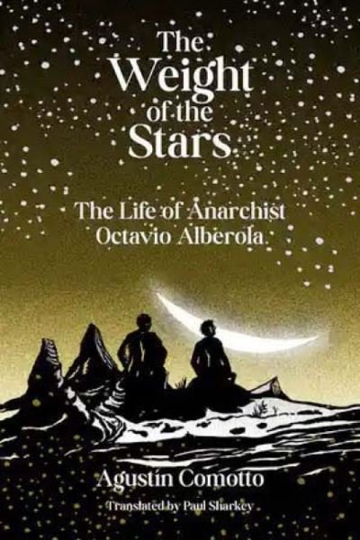 Cover for Agustin Comotto · The Weight Of The Stars: The Life of Anarchist Octavio Alberola (Paperback Book) (2023)