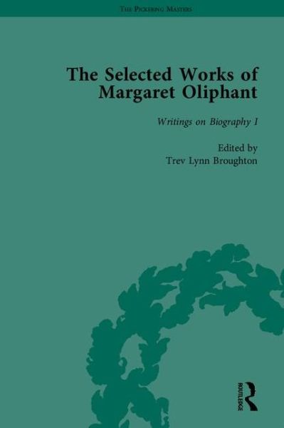 Cover for Trev Lynn Broughton · The Selected Works of Margaret Oliphant, Part II: Literary Criticism, Autobiography, Biography and Historical Writing - The Pickering Masters (Hardcover Book) (2012)