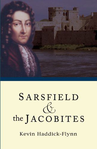 Sarsfield & the Jacobites - Kevin Haddick-flynn - Książki - Mercier Press - 9781856354080 - 3 stycznia 2001