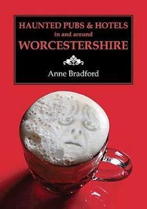 Cover for Anne Bradford · Haunted Pubs &amp; Hotels in and Around Worcestershire (Paperback Book) (2020)