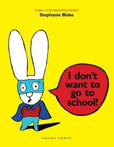 Cover for Stephanie Blake · I Don't Want to Go to School! (Paperback Bog) (2014)