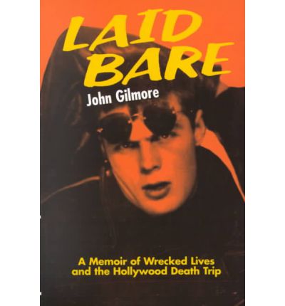 Cover for John Gilmore · Laid Bare: a Memoir of Wrecked Lives and the Hollywood Death Trip (Paperback Book) (1997)