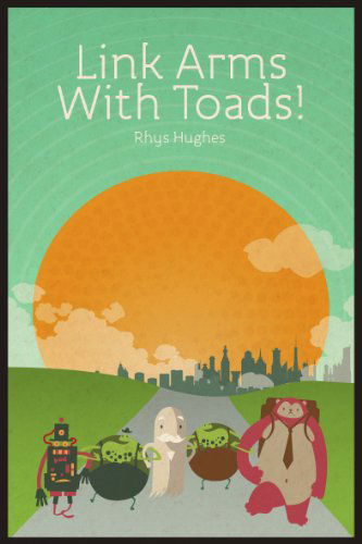 Cover for Rhys Hughes · Link Arms with Toads! (Paperback Book) [1st edition] (2011)