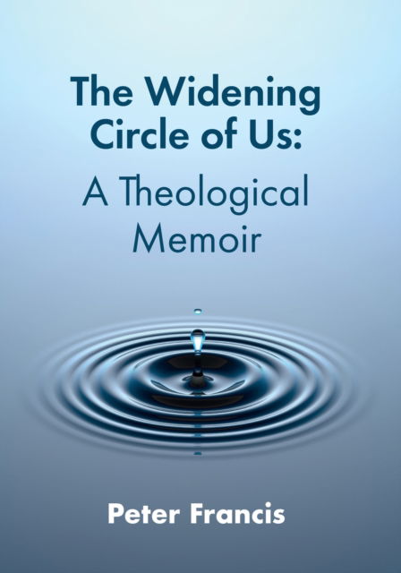 Cover for Peter Francis · The Widening Circle of Us: A Theological Memoir (Paperback Book) (2021)