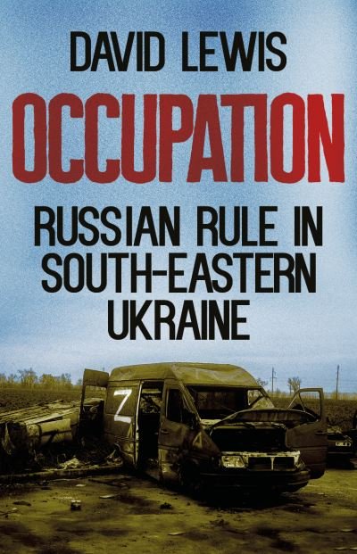 Cover for David Lewis · Occupation: Russian Rule in South-Eastern Ukraine - New Perspectives on Eastern Europe &amp; Eurasia (Gebundenes Buch) (2024)