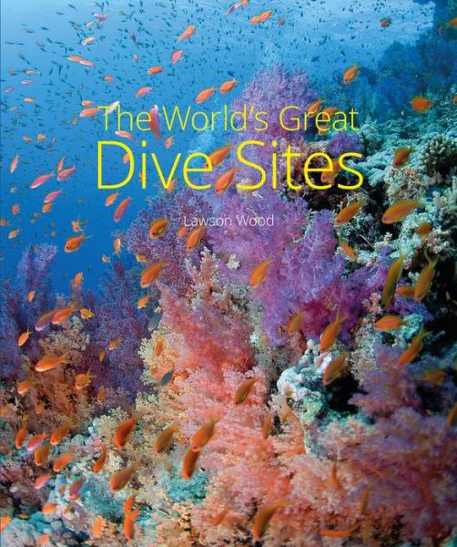 Cover for Lawson Wood · The World's Great Dive Sites (Hardcover Book) (2019)