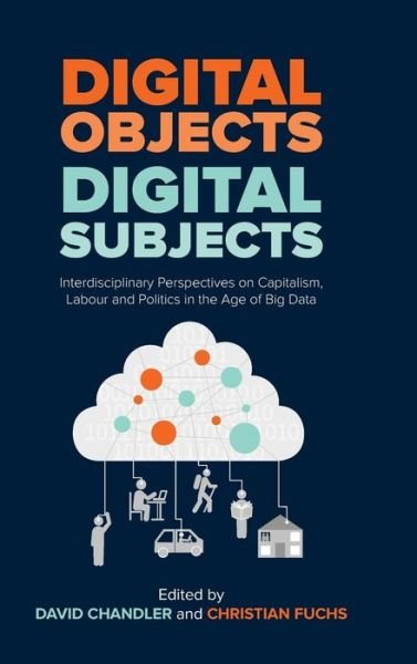 Cover for Digital Objects, Digital Subjects: Interdisciplinary Perspectives on Capitalism, Labour and Politics in the Age of Big Data (Inbunden Bok) (2019)