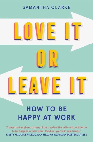 Love It Or Leave It: How to Be Happy at Work - Samantha Clarke - Books - Octopus Publishing Group - 9781913068080 - March 19, 2020